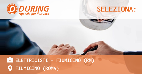 OFFERTA LAVORO - ELETTRICISTI - FIUMICINO (RM) - FIUMICINO (Roma)