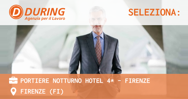 OFFERTA LAVORO - PORTIERE NOTTURNO HOTEL 4* - FIRENZE - FIRENZE (FI)