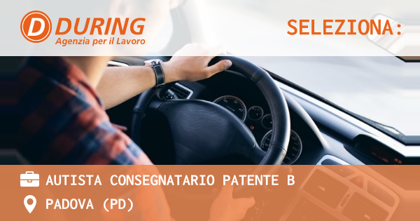 OFFERTA LAVORO - Autista consegnatario patente b - PADOVA (PD)