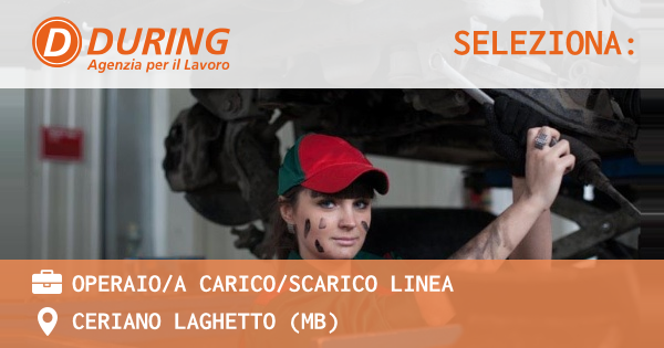 OFFERTA LAVORO - Operaio/a carico/scarico linea - CERIANO LAGHETTO (MB)
