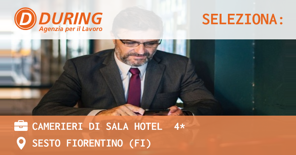 OFFERTA LAVORO - CAMERIERI DI SALA HOTEL  4* - SESTO FIORENTINO (FI)