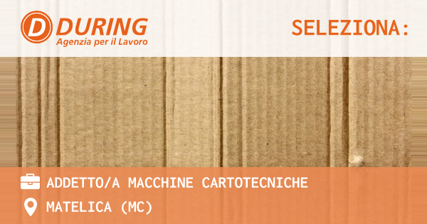 OFFERTA LAVORO - ADDETTO/A MACCHINE CARTOTECNICHE - MATELICA (MC)