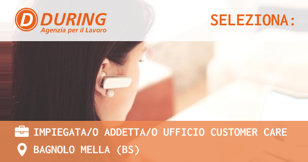 OFFERTA LAVORO - Impiegata/o addetta/o Ufficio Customer Care - BAGNOLO MELLA (BS)