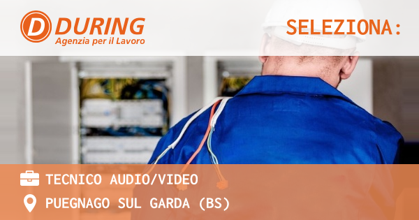 OFFERTA LAVORO - TECNICO AUDIO/VIDEO - PUEGNAGO SUL GARDA (BS)