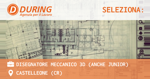 OFFERTA LAVORO - Disegnatore Meccanico 3D (anche Junior) - CASTELLEONE (CR)