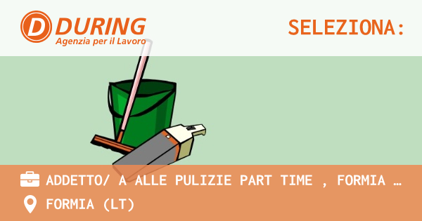OFFERTA LAVORO - ADDETTO/ A ALLE PULIZIE PART TIME , FORMIA (LT) - FORMIA (LT)