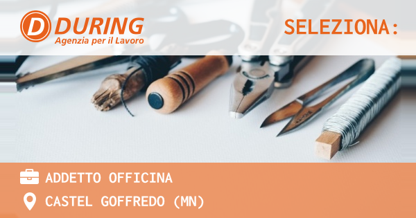 OFFERTA LAVORO - ADDETTO OFFICINA - CASTEL GOFFREDO (MN)