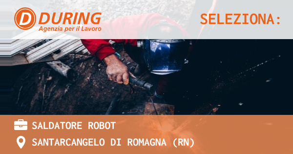 OFFERTA LAVORO - Saldatore Robot - SANTARCANGELO DI ROMAGNA (RN)