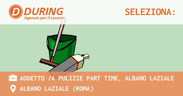 OFFERTA LAVORO - ADDETTO A PULIZIE PART TIME, ALBANO LAZIALE - ALBANO LAZIALE (Roma)