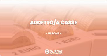 OFFERTA LAVORO - ADDETTO/A CASSE - LISSONE (MB)