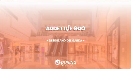 OFFERTA LAVORO - ADDETTI/E GDO - DESENZANO DEL GARDA (BS)
