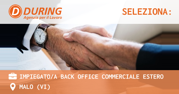 OFFERTA LAVORO - IMPIEGATO/A BACK OFFICE COMMERCIALE ESTERO - MALO (VI)
