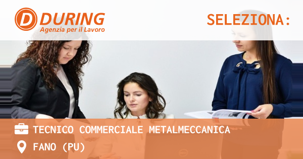 OFFERTA LAVORO - TECNICO COMMERCIALE metalmeccanica - FANO (PU)