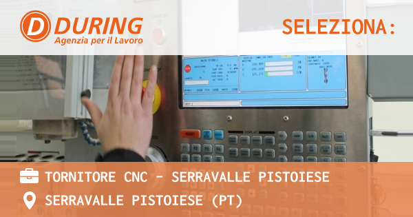 OFFERTA LAVORO - TORNITORE CNC - Serravalle Pistoiese - SERRAVALLE PISTOIESE (PT)