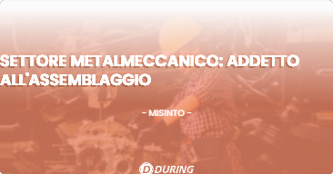 OFFERTA LAVORO - Settore metalmeccanico: addetto all'assemblaggio - MISINTO (MB)