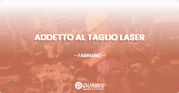 OFFERTA LAVORO - ADDETTO AL TAGLIO LASER - FABRIANO (AN)
