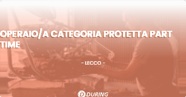 OFFERTA LAVORO - OPERAIO/A CATEGORIA PROTETTA PART TIME - LECCO (LC)