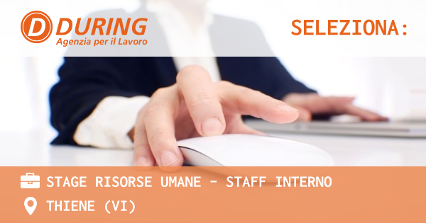 OFFERTA LAVORO - Stage Risorse Umane - Staff Interno - THIENE (VI)