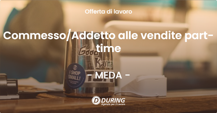 OFFERTA LAVORO - Commesso/Addetto alle vendite part-time - MEDA (MB)