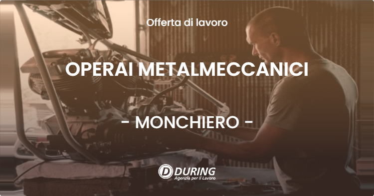 OFFERTA LAVORO - OPERAI METALMECCANICI - MONCHIERO (CN)