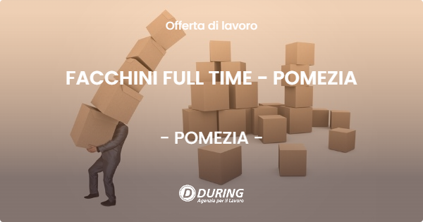 OFFERTA LAVORO - FACCHINI FULL TIME - POMEZIA - POMEZIA (Roma)