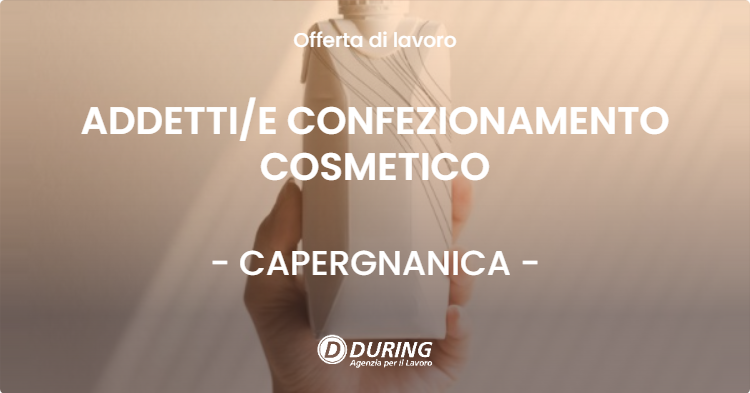 OFFERTA LAVORO - ADDETTI/E CONFEZIONAMENTO COSMETICO - CAPERGNANICA (CR)