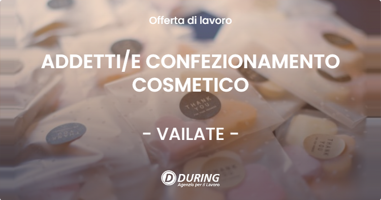 OFFERTA LAVORO - ADDETTI/E CONFEZIONAMENTO COSMETICO - VAILATE (CR)