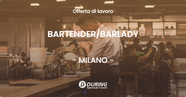 OFFERTA LAVORO - BARTENDER/BARLADY - MILANO (MI)
