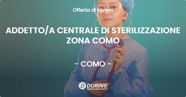 OFFERTA LAVORO - ADDETTO/A CENTRALE DI STERILIZZAZIONE ZONA COMO - COMO (CO)