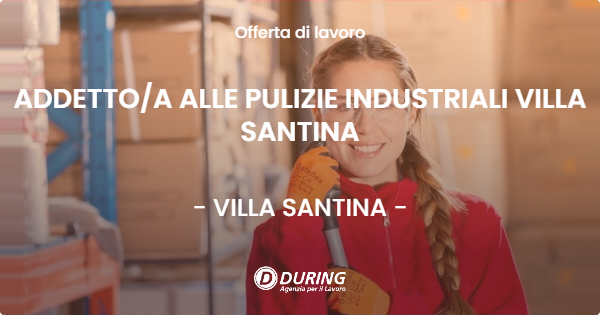 OFFERTA LAVORO - ADDETTO/A ALLE PULIZIE INDUSTRIALI VILLA SANTINA - VILLA SANTINA (UD)