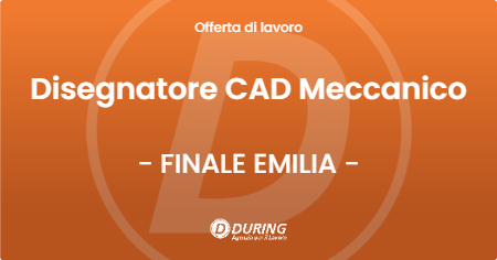 OFFERTA LAVORO - Disegnatore CAD Meccanico - FINALE EMILIA