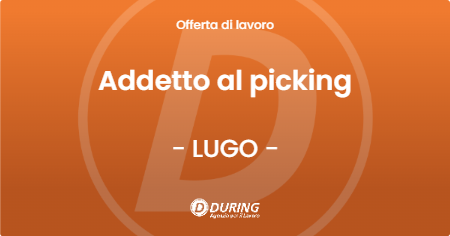 OFFERTA LAVORO - Addetto al picking - LUGO (RA)