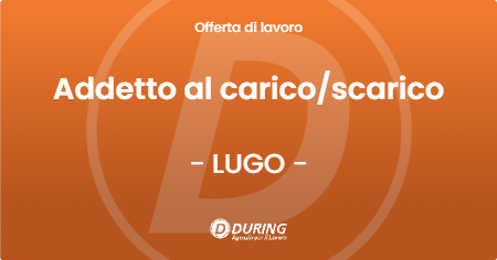 OFFERTA LAVORO - Addetto al carico/scarico - LUGO (RA)