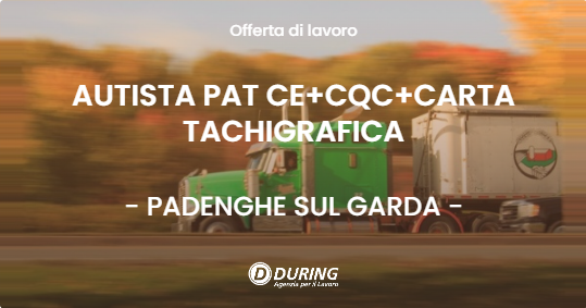 OFFERTA LAVORO - AUTISTA PAT CE+CQC+CARTA TACHIGRAFICA - PADENGHE SUL GARDA