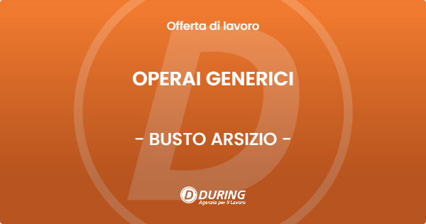 OFFERTA LAVORO - OPERAI GENERICI - BUSTO ARSIZIO