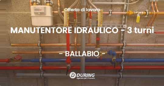 OFFERTA LAVORO - MANUTENTORE IDRAULICO - 3 turni - BALLABIO