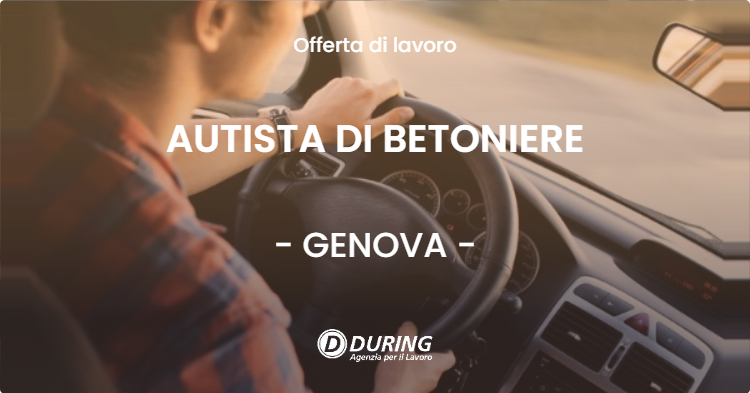 OFFERTA LAVORO - AUTISTA DI BETONIERE - GENOVA