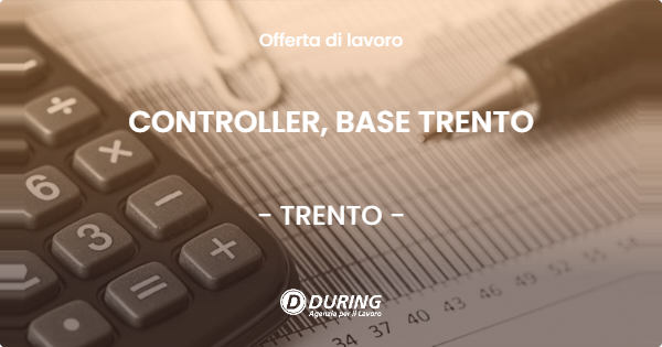 OFFERTA LAVORO - CONTROLLER, BASE TRENTO - TRENTO (TN)