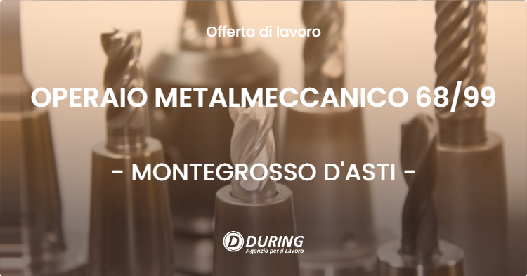 OFFERTA LAVORO - OPERAIO METALMECCANICO 68/99 - MONTEGROSSO D'ASTI (AT)