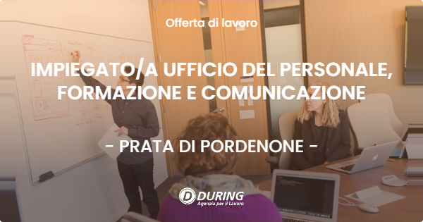 OFFERTA LAVORO - IMPIEGATOA UFFICIO DEL PERSONALE, FORMAZIONE E COMUNICAZIONE - PRATA DI PORDENONE