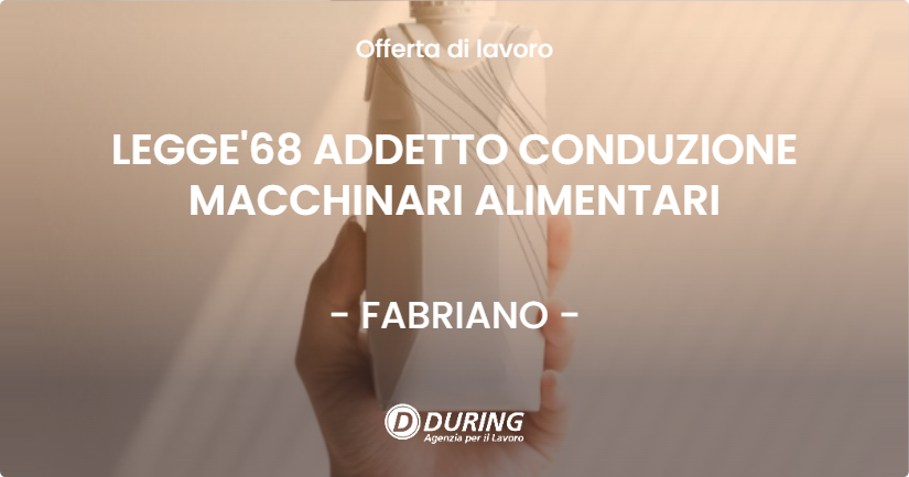 OFFERTA LAVORO - LEGGE'68 ADDETTO CONDUZIONE MACCHINARI ALIMENTARI - FABRIANO