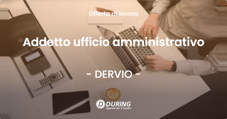 OFFERTA LAVORO - Addetto ufficio amministrativo - DERVIO