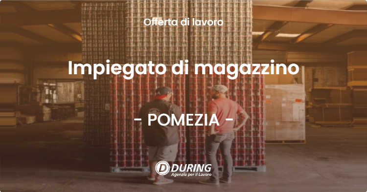 OFFERTA LAVORO - Impiegato di magazzino - POMEZIA