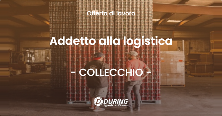 OFFERTA LAVORO - Addetto alla logistica - COLLECCHIO