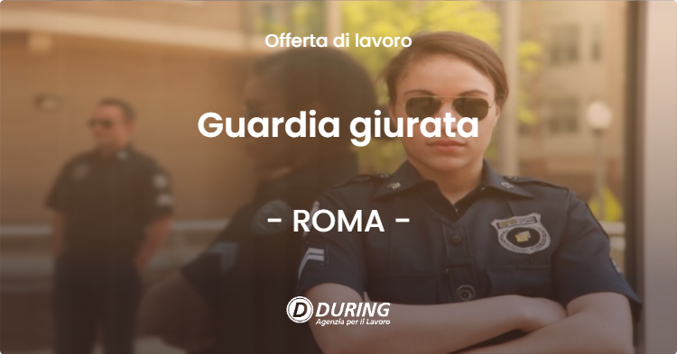 OFFERTA LAVORO - Guardia giurata - ROMA