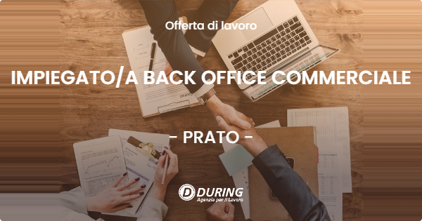 OFFERTA LAVORO - IMPIEGATOA BACK OFFICE COMMERCIALE - PRATO