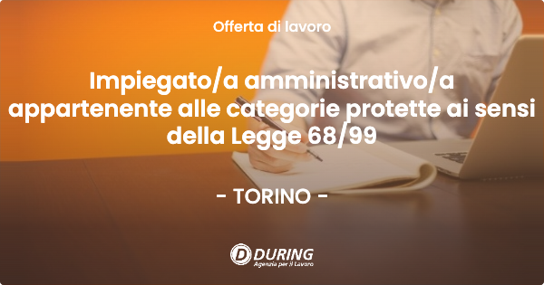 OFFERTA LAVORO - Impiegatoa amministrativoa appartenente alle categorie protette ai sensi della Legge 6899 - TORINO