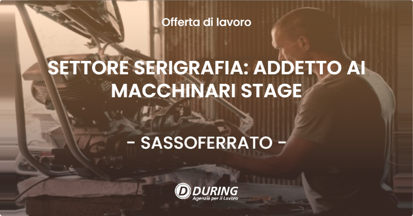 OFFERTA LAVORO - SETTORE SERIGRAFIA: ADDETTO AI MACCHINARI STAGE - SASSOFERRATO (AN)