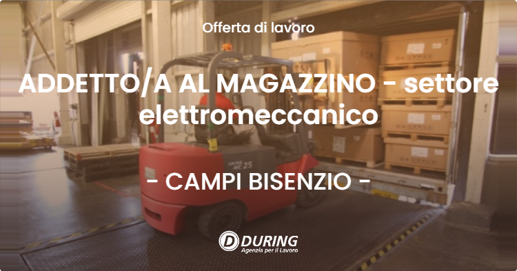 OFFERTA LAVORO - ADDETTOA AL MAGAZZINO - settore elettromeccanico - CAMPI BISENZIO