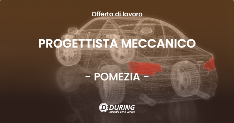 OFFERTA LAVORO - PROGETTISTA MECCANICO - POMEZIA